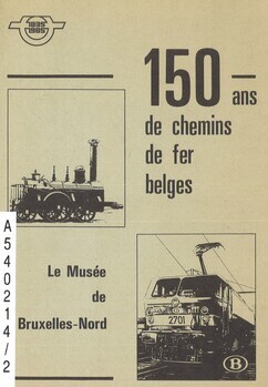 Le Musée de Bruxelles-Nord. 150 ans de chemins de fer belges. 1835-1985